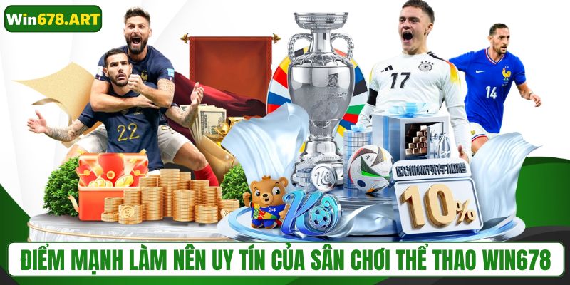 Điểm mạnh làm nên uy tín của sân chơi thể thao WIN678