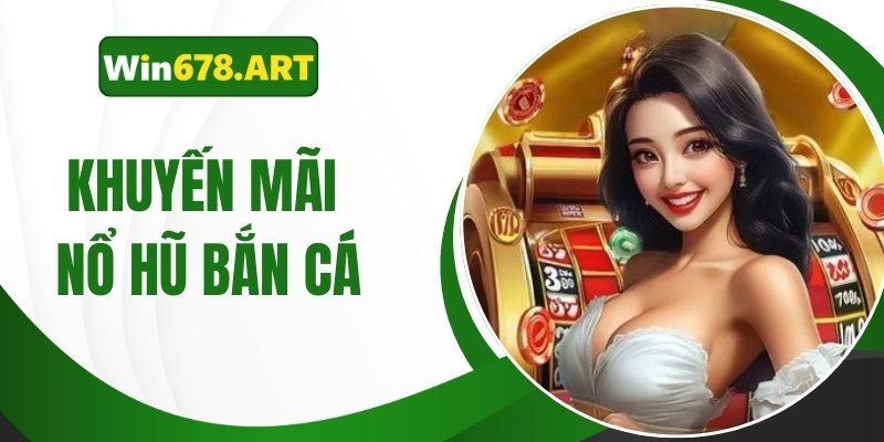 khuyến mãi nổ hũ bắn cá